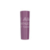 I AM WHAT IT TAKES Skinny Tumbler Stainless Steel with Lids 30OZ