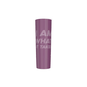 I AM WHAT IT TAKES Skinny Tumbler Stainless Steel with Lids 30OZ