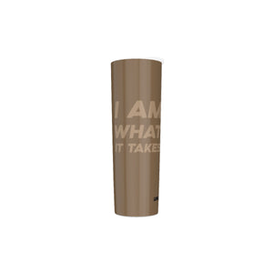 I AM WHAT IT TAKES Skinny Tumbler Stainless Steel with Lids 30OZ